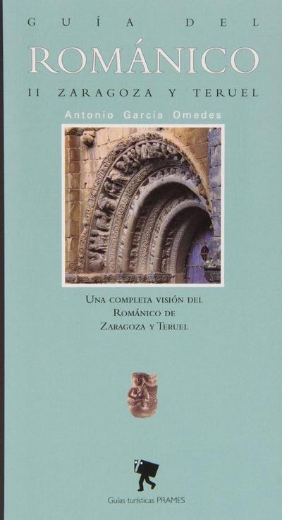 Guía del románico II : Zaragoza y Teruel