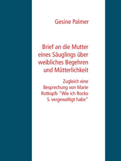 Brief an die Mutter eines Säuglings über weibliches Begehren und Mütterlichkeit