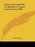 It Is! It Can! It Shall Be No Mistake!! A Tragico-Comico Poem (1828)