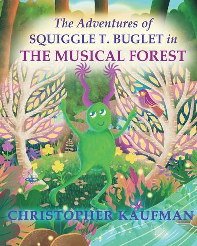 Kaufman, C: Adventures of Squiggle T. Buglet in The Musical