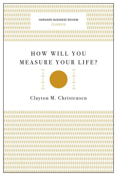 How Will You Measure Your Life?