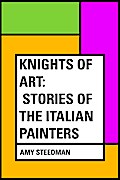 Knights of Art: Stories of the Italian Painters