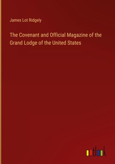 The Covenant and Official Magazine of the Grand Lodge of the United States
