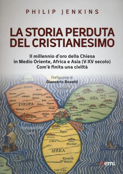 La storia perduta del cristianesimo. Il millennio d’oro della Chiesa in Medio Oriente, Africa e Asia (V-XV sec.). Come è finita una civiltà