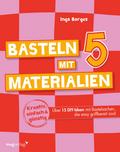 Basteln mit 5 Materialien