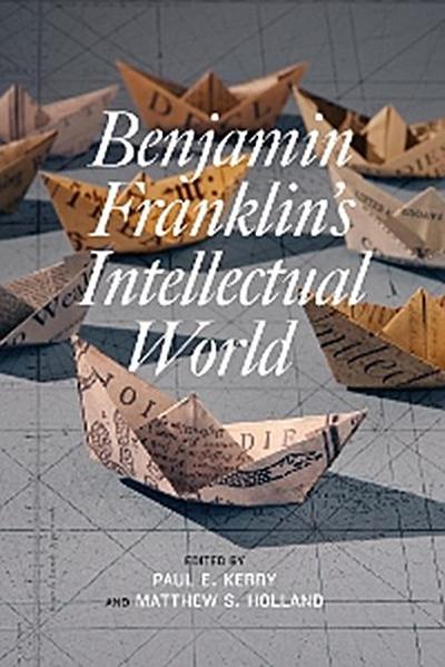 Benjamin Franklin’s Intellectual World