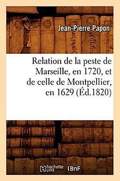 Relation de la Peste de Marseille, En 1720, Et de Celle de Montpellier, En 1629 (Éd.1820)