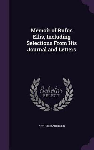Memoir of Rufus Ellis, Including Selections From His Journal and Letters