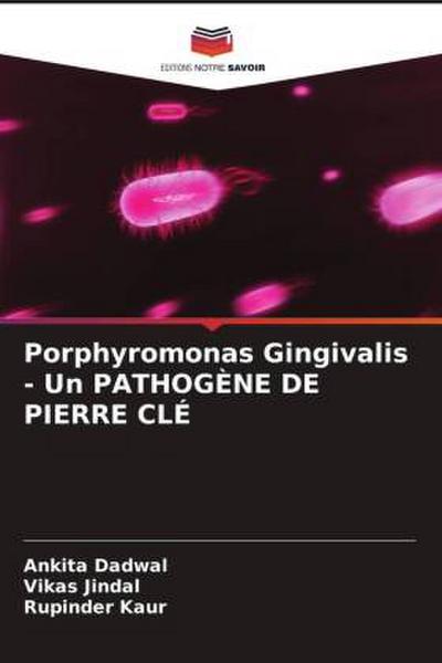 Porphyromonas Gingivalis - Un PATHOGÈNE DE PIERRE CLÉ