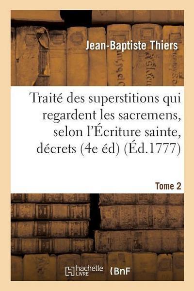 Traité Des Superstitions Qui Regardent Les Sacremens, Selon l’Écriture Sainte, Les Décrets Tome 2