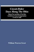 Circuit-Rider Days Along The Ohio; Being The Journals Of The Ohio Conference From Its Organization In 1812 To 1826