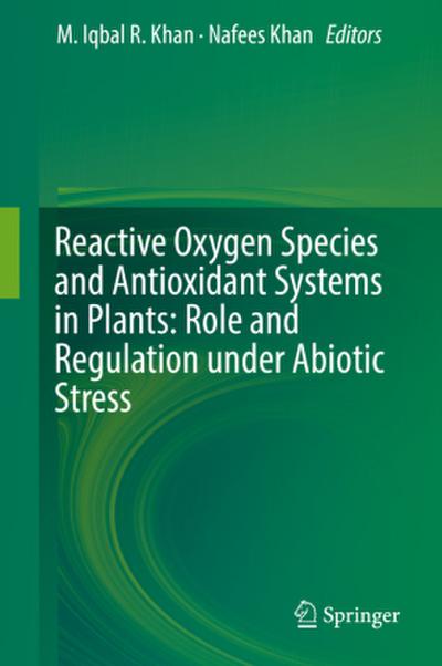 Reactive Oxygen Species and Antioxidant Systems in Plants: Role and Regulation under Abiotic Stress
