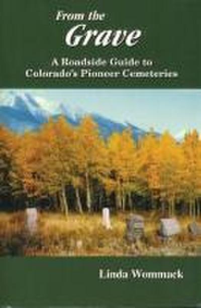From the Grave: A Roadside Guide to Colorado’s Pioneer Cemeteries
