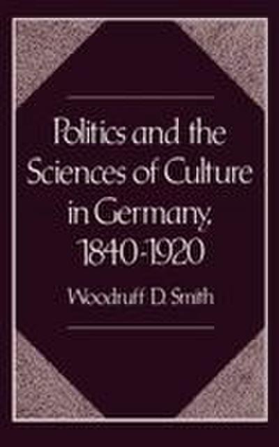 Politics and the Sciences of Culture in Germany, 1840-1920