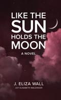 Like the Sun Holds the Moon