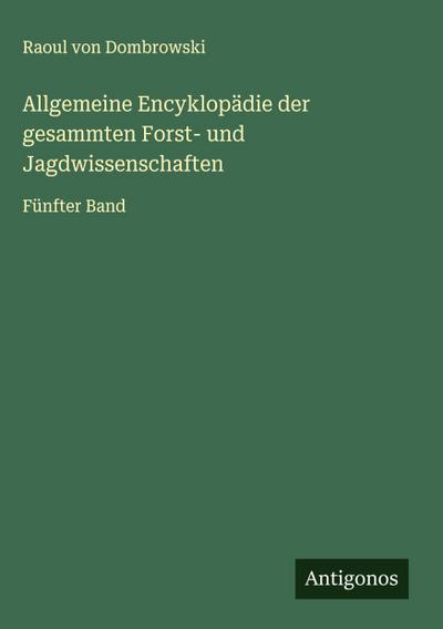 Allgemeine Encyklopädie der gesammten Forst- und Jagdwissenschaften