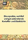 Die erprobte, wohlfeil und gut zubereitende Kartoffel- und Obstkoechin