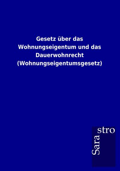 Gesetz über das Wohnungseigentum und das Dauerwohnrecht (Wohnungseigentumsgesetz)