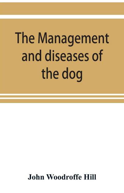 The management and diseases of the dog