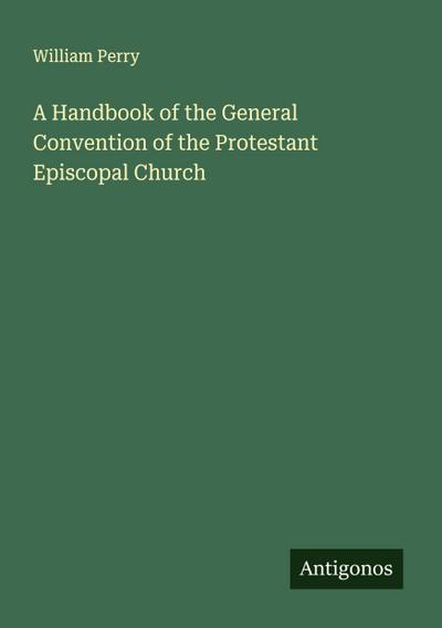 A Handbook of the General Convention of the Protestant Episcopal Church