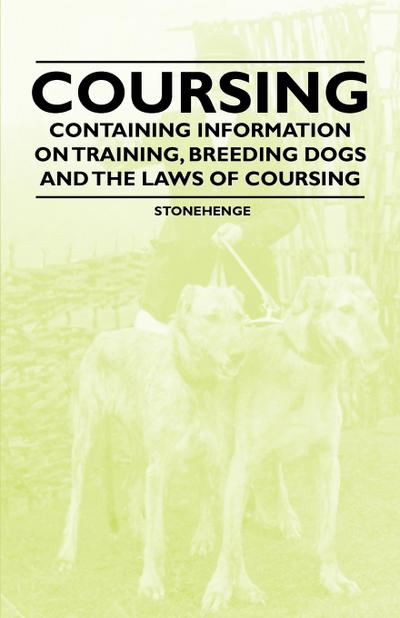 Coursing - Containing Information on Training, Breeding Dogs and the Laws of Coursing