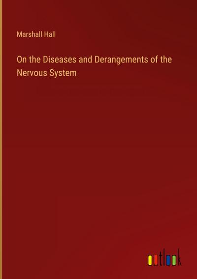 On the Diseases and Derangements of the Nervous System