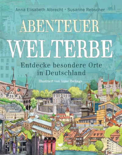 Abenteuer Welterbe - Entdecke besondere Orte in Deutschland (Abenteuer-Sachbücher)
