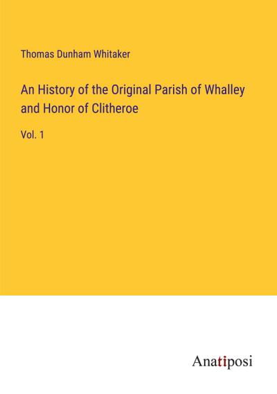 An History of the Original Parish of Whalley and Honor of Clitheroe