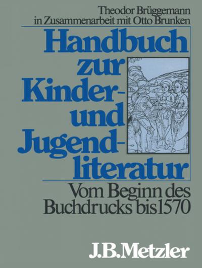 Handbuch zur Kinderliteratur und Jugendliteratur Vom Beginn des Buchdrucks bis 1570
