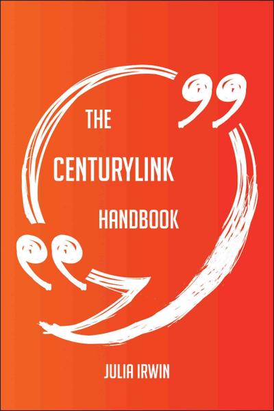 The CenturyLink Handbook - Everything You Need To Know About CenturyLink