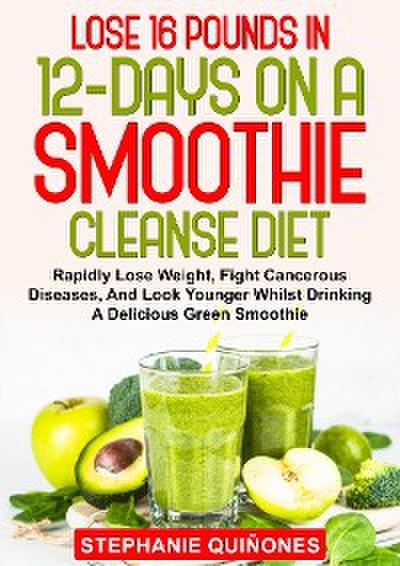 Lose 16 Pounds In 12-Days On A Smoothie Cleanse Diet