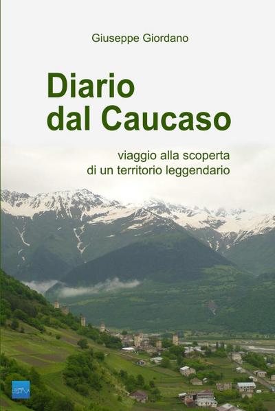 Diario dal Caucaso. Viaggio alla scoperta di un territorio leggendario