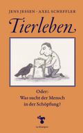 Tierleben: Oder: Was sucht der Mensch in der Schöpfung?
