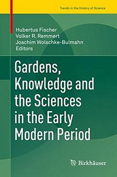 Gardens, Knowledge and the Sciences in the Early Modern Period