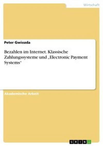 Bezahlen im Internet. Klassische Zahlungssysteme und "Electronic Payment Systems"