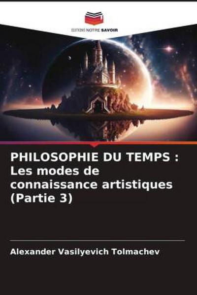 PHILOSOPHIE DU TEMPS : Les modes de connaissance artistiques (Partie 3)