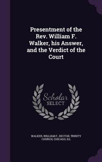 Presentment of the Rev. William F. Walker, his Answer, and the Verdict of the Court