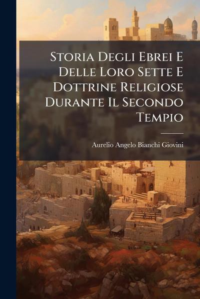 Storia Degli Ebrei E Delle Loro Sette E Dottrine Religiose Durante Il Secondo Tempio