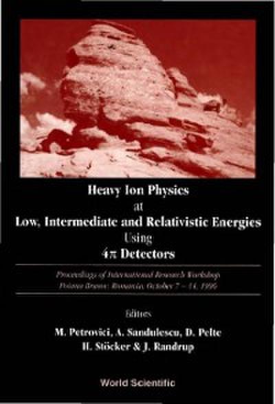Heavy Ion Physics At Low, Intermediate And Relativistic Energies Using 4pi Detectors - Proceedings Of The International Research Workshop