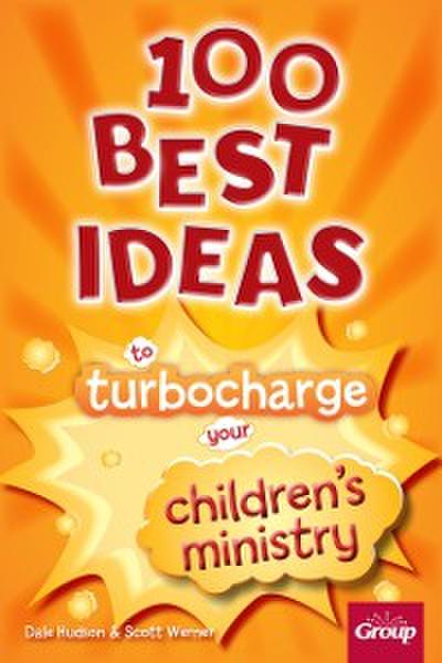 100 Best Ideas to Turbocharge Your Children’s Ministry