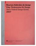 Bourses fédérales de design / Eidgenössische Förderpreise für Design / Swiss Federal Design Grants 2007