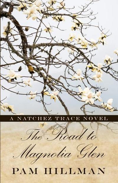 The Road to Magnolia Glen: A Natchez Trace Novel
