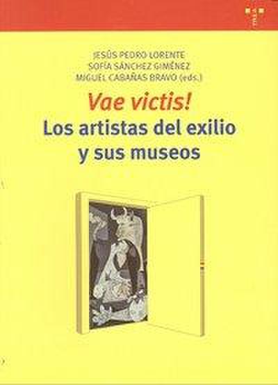 Vae victis¡ : los artistas del exilio y sus museos