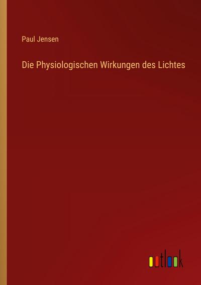 Die Physiologischen Wirkungen des Lichtes