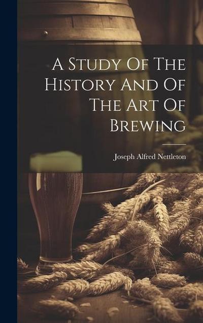 A Study Of The History And Of The Art Of Brewing