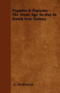 Pygmies & Papuans - The Stone Age To-Day In Dutch New Guinea
