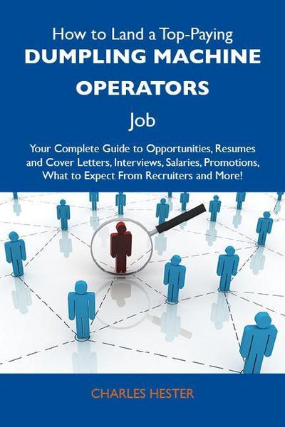 How to Land a Top-Paying Dumpling machine operators Job: Your Complete Guide to Opportunities, Resumes and Cover Letters, Interviews, Salaries, Promotions, What to Expect From Recruiters and More
