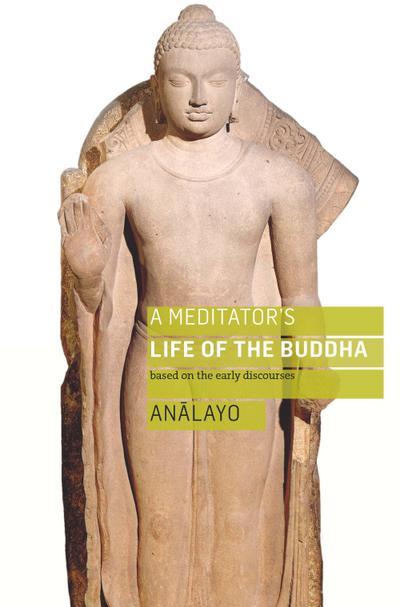 A Meditator’s Life of the Buddha