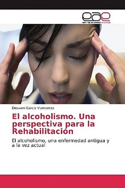 El alcoholismo. Una perspectiva para la Rehabilitación