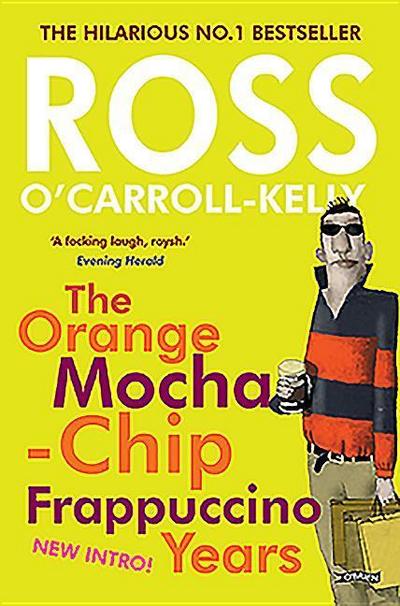 Ross O’Carroll-Kelly: The Orange Mocha-Chip Frappuccino Years